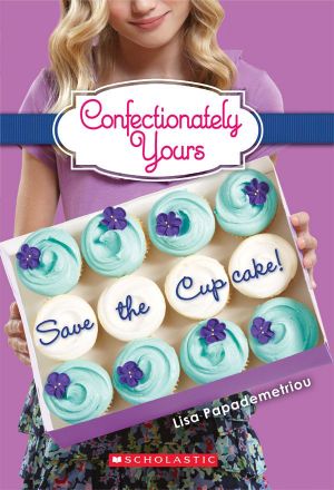 [Confectionately Yours 01] • Confectionately Yours #1 · Save the Cupcake!